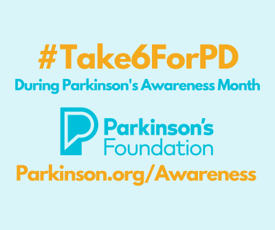 Parkinson's Awareness Month #Take6forPD