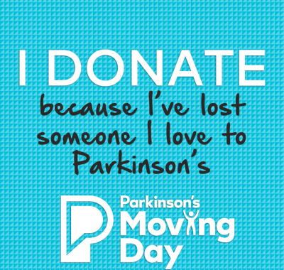 I donate because I've lost someone I love to Parkinson's