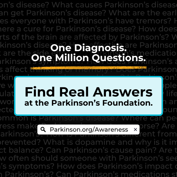 Find Real Answers. Parkinson's Awareness Month